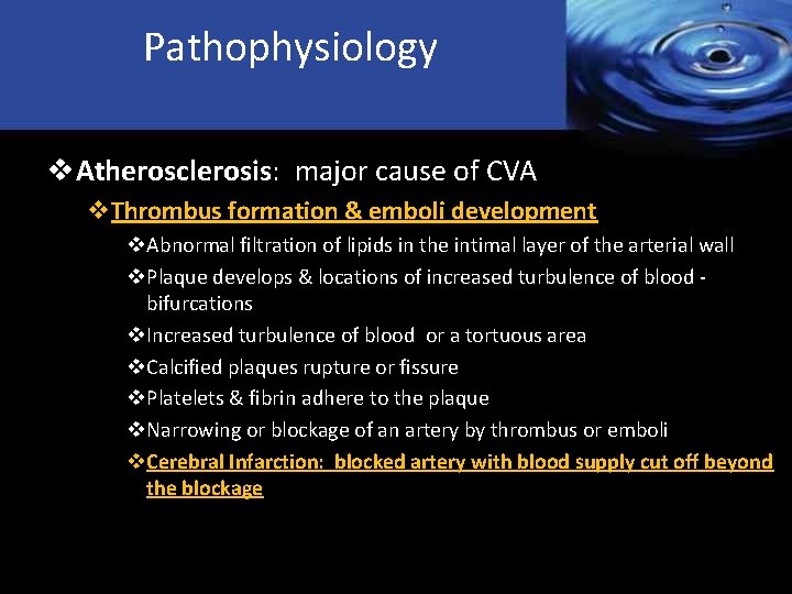 Pathophysiology v. Atherosclerosis: major cause of CVA v. Thrombus formation & emboli development v.