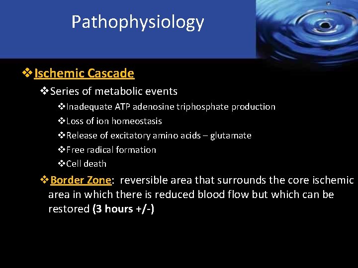 Pathophysiology v. Ischemic Cascade v. Series of metabolic events v. Inadequate ATP adenosine triphosphate