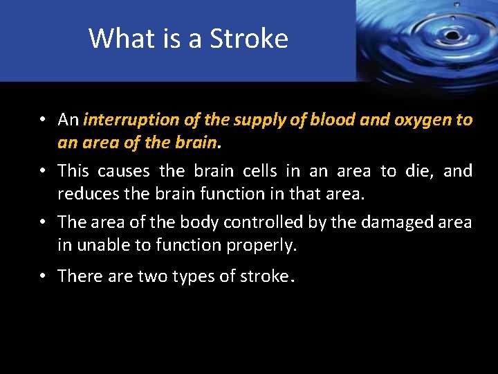 What is a Stroke • An interruption of the supply of blood and oxygen