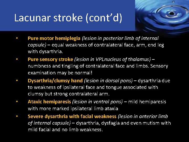 Lacunar stroke (cont’d) • • • Pure motor hemiplegia (lesion in posterior limb of