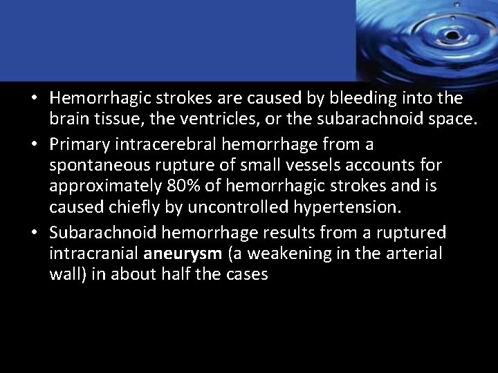  • Hemorrhagic strokes are caused by bleeding into the brain tissue, the ventricles,