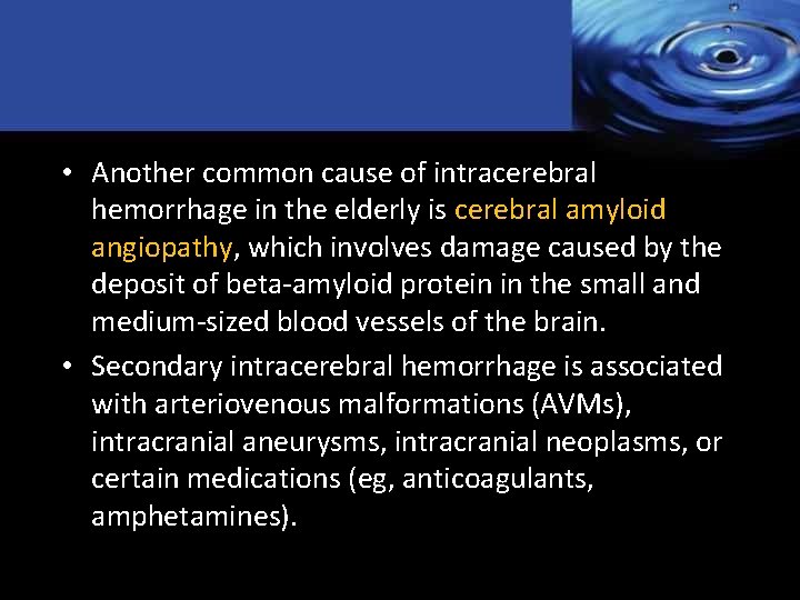  • Another common cause of intracerebral hemorrhage in the elderly is cerebral amyloid