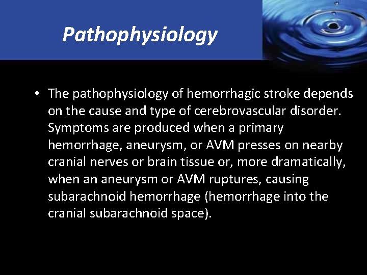 Pathophysiology • The pathophysiology of hemorrhagic stroke depends on the cause and type of