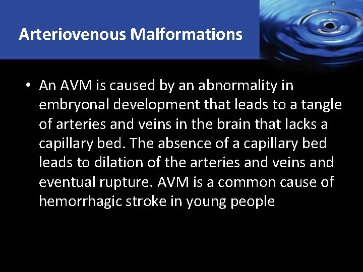 Arteriovenous Malformations • An AVM is caused by an abnormality in embryonal development that