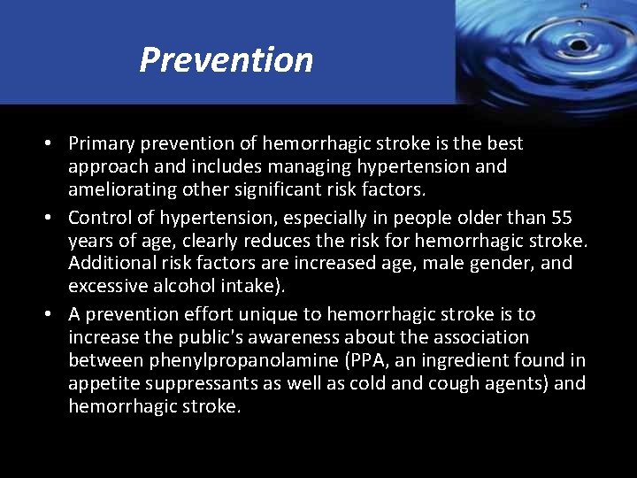 Prevention • Primary prevention of hemorrhagic stroke is the best approach and includes managing