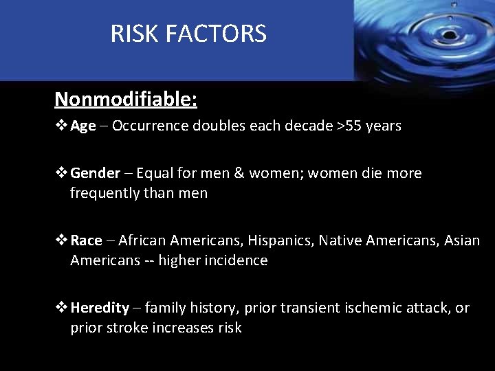 RISK FACTORS v Nonmodifiable: v. Age – Occurrence doubles each decade >55 years v.