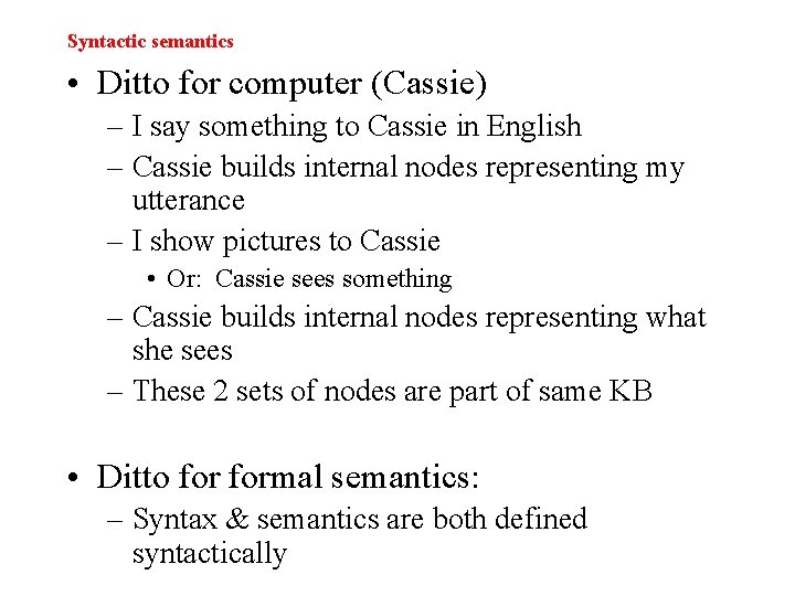 Syntactic semantics • Ditto for computer (Cassie) – I say something to Cassie in