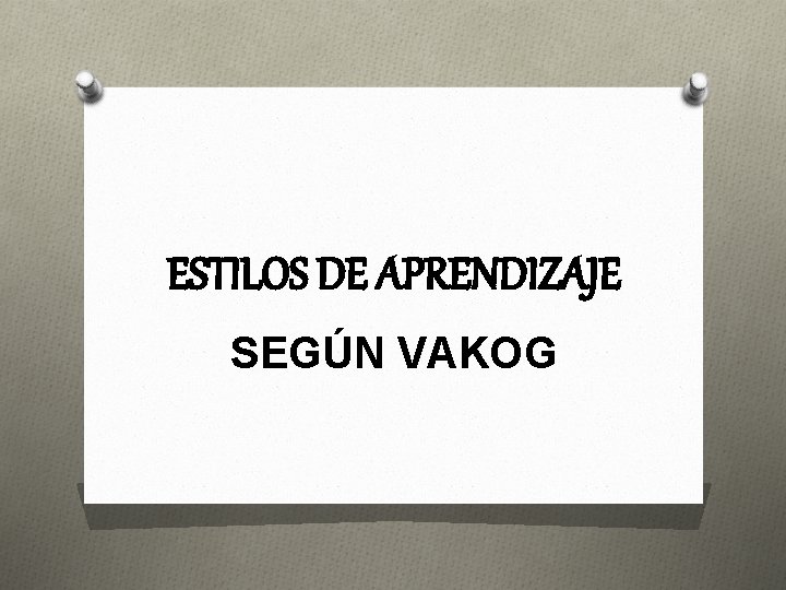 ESTILOS DE APRENDIZAJE SEGÚN VAKOG 