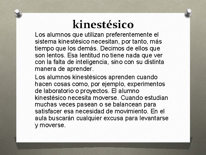 kinestésico Los alumnos que utilizan preferentemente el sistema kinestésico necesitan, por tanto, más tiempo