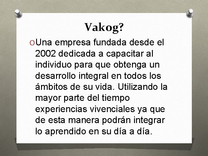 Vakog? O Una empresa fundada desde el 2002 dedicada a capacitar al individuo para