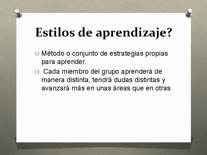 Estilos de aprendizaje? O Método o conjunto de estrategias propias para aprender. O Cada