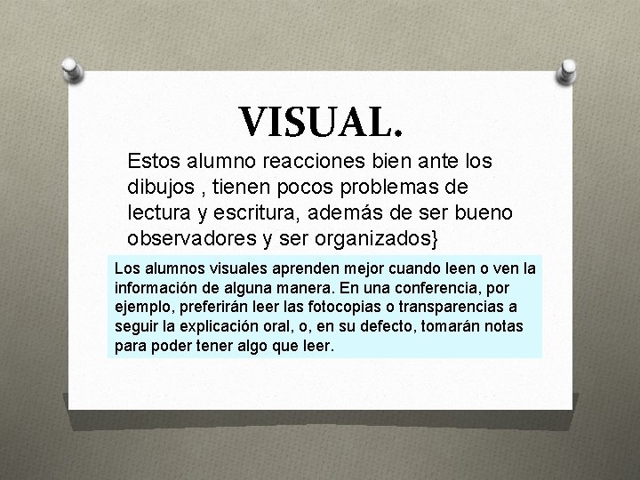 VISUAL. Estos alumno reacciones bien ante los dibujos , tienen pocos problemas de lectura