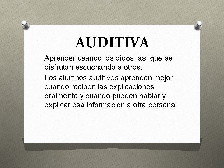 AUDITIVA Aprender usando los oídos , así que se disfrutan escuchando a otros. Los