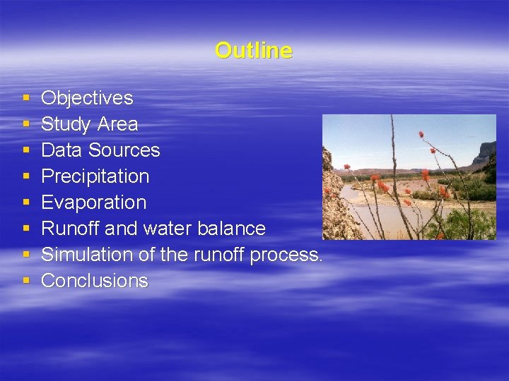 Outline § § § § Objectives Study Area Data Sources Precipitation Evaporation Runoff and
