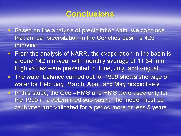 Conclusions § Based on the analysis of precipitation data, we conclude that annual precipitation