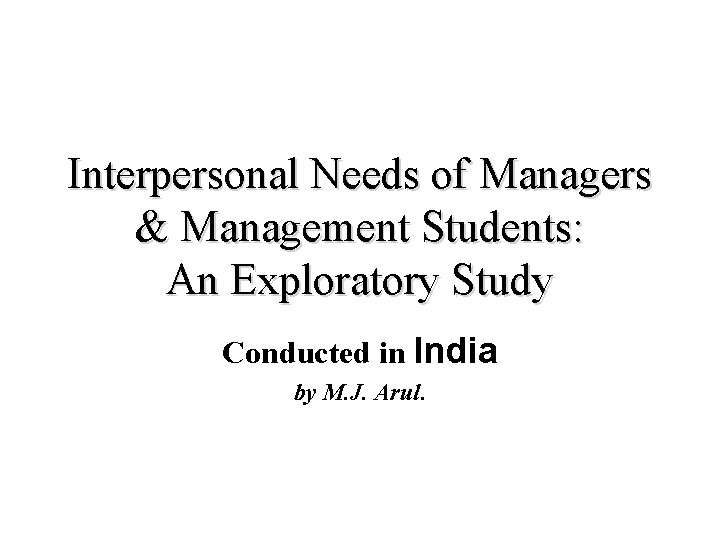 Interpersonal Needs of Managers & Management Students: An Exploratory Study Conducted in India by