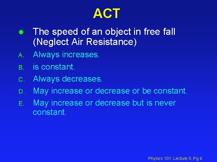 ACT l The speed of an object in free fall (Neglect Air Resistance) A.