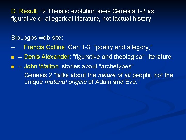 D. Result: Theistic evolution sees Genesis 1 -3 as figurative or allegorical literature, not