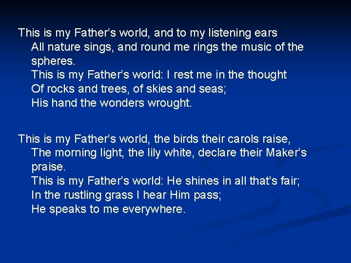 This is my Father’s world, and to my listening ears All nature sings, and