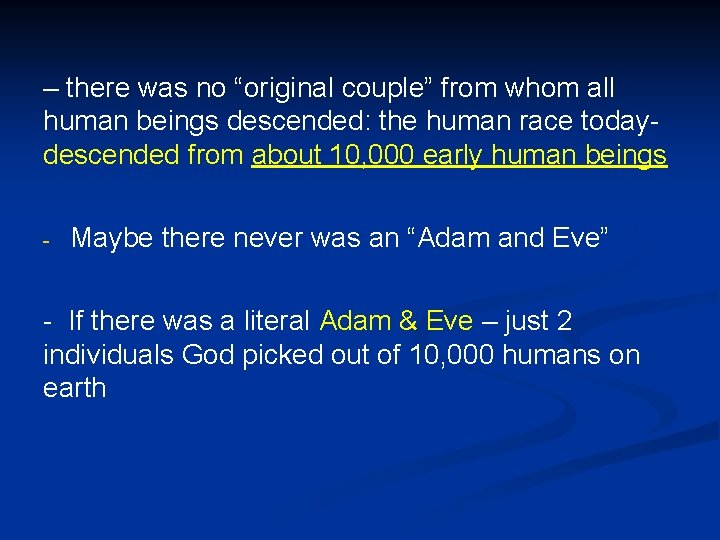 – there was no “original couple” from whom all human beings descended: the human