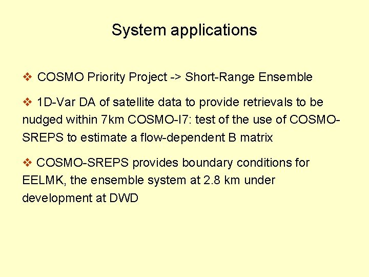 System applications v COSMO Priority Project -> Short-Range Ensemble v 1 D-Var DA of