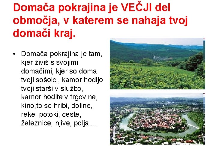 Domača pokrajina je VEČJI del območja, v katerem se nahaja tvoj domači kraj. •