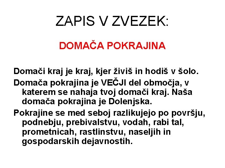 ZAPIS V ZVEZEK: DOMAČA POKRAJINA Domači kraj je kraj, kjer živiš in hodiš v