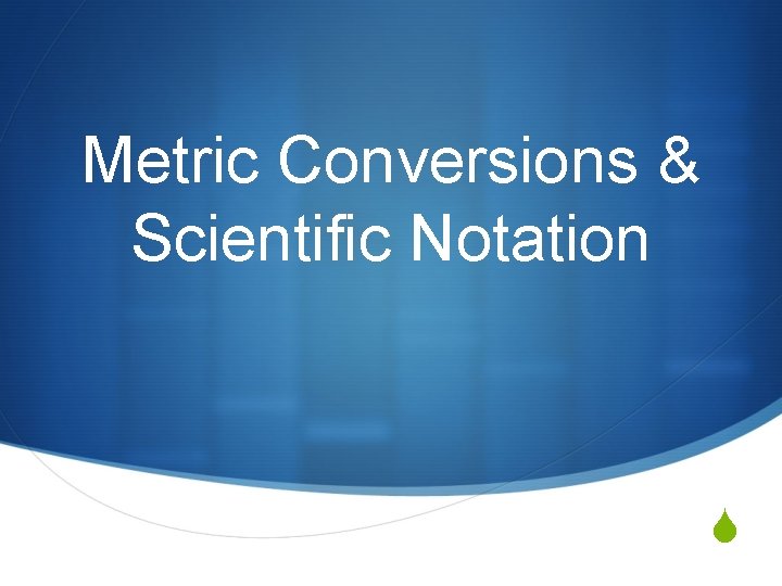 Metric Conversions & Scientific Notation S 