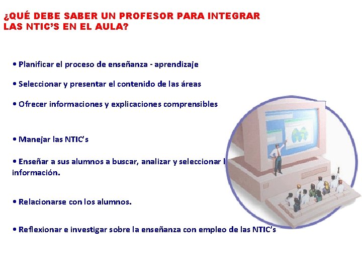 ¿QUÉ DEBE SABER UN PROFESOR PARA INTEGRAR LAS NTIC’S EN EL AULA? • Planificar