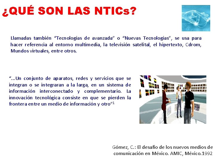 ¿QUÉ SON LAS NTICs? Llamadas también “Tecnologías de avanzada” o “Nuevas Tecnologías”, se usa