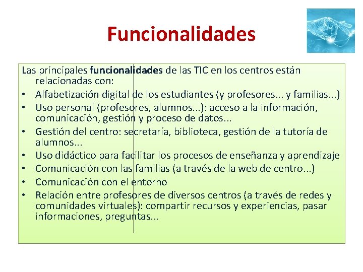 Funcionalidades Las principales funcionalidades de las TIC en los centros están relacionadas con: •