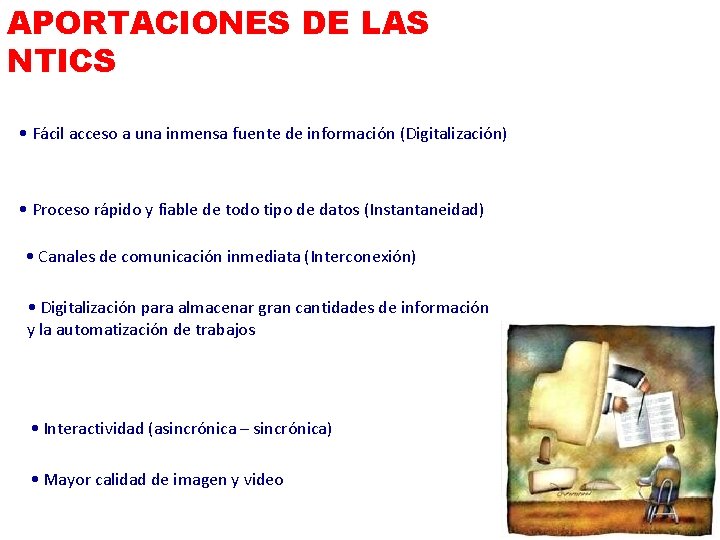 APORTACIONES DE LAS NTICS • Fácil acceso a una inmensa fuente de información (Digitalización)