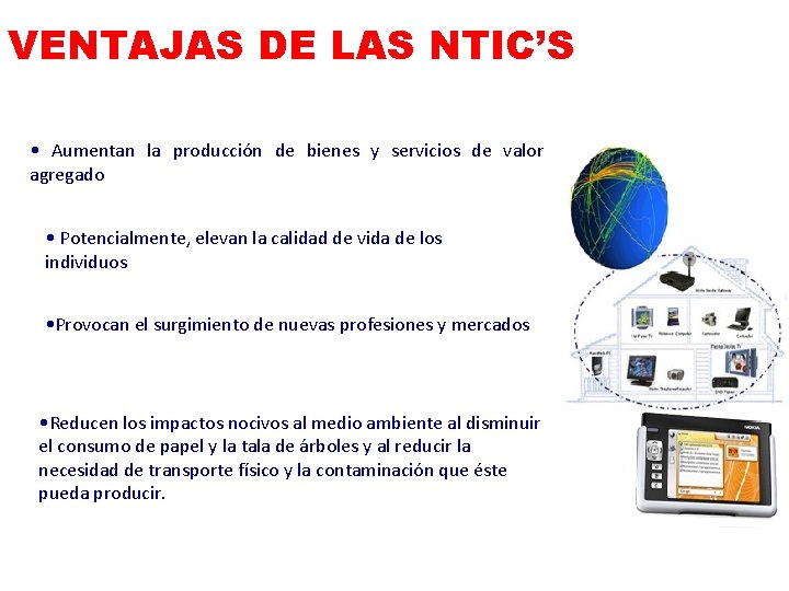 VENTAJAS DE LAS NTIC’S • Aumentan la producción de bienes y servicios de valor