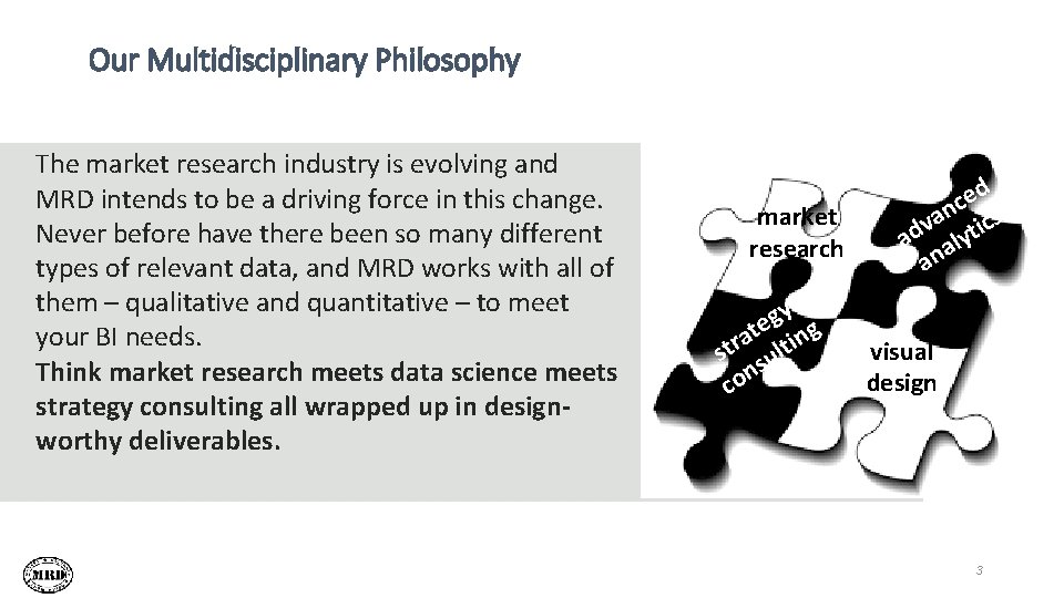 Our Multidisciplinary Philosophy The market research industry is evolving and MRD intends to be