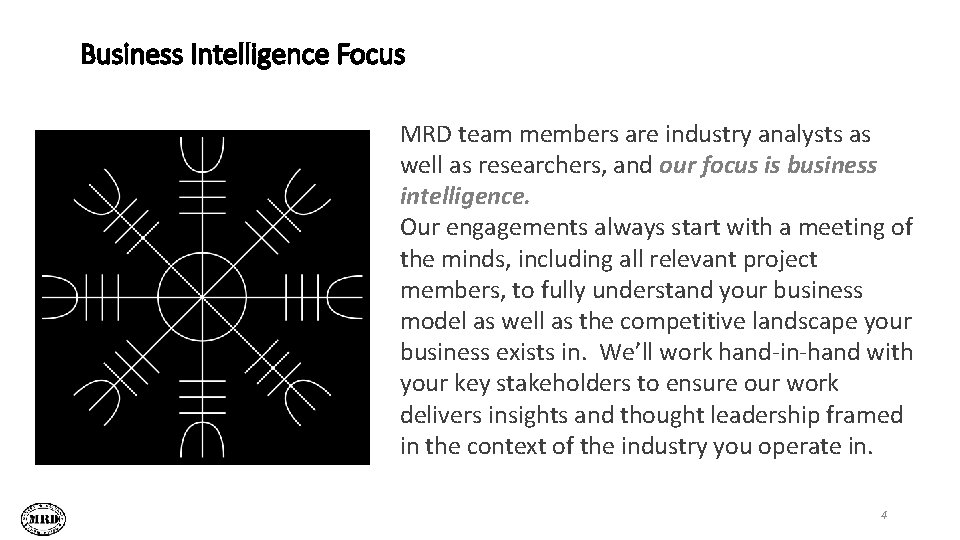 Business Intelligence Focus MRD team members are industry analysts as well as researchers, and