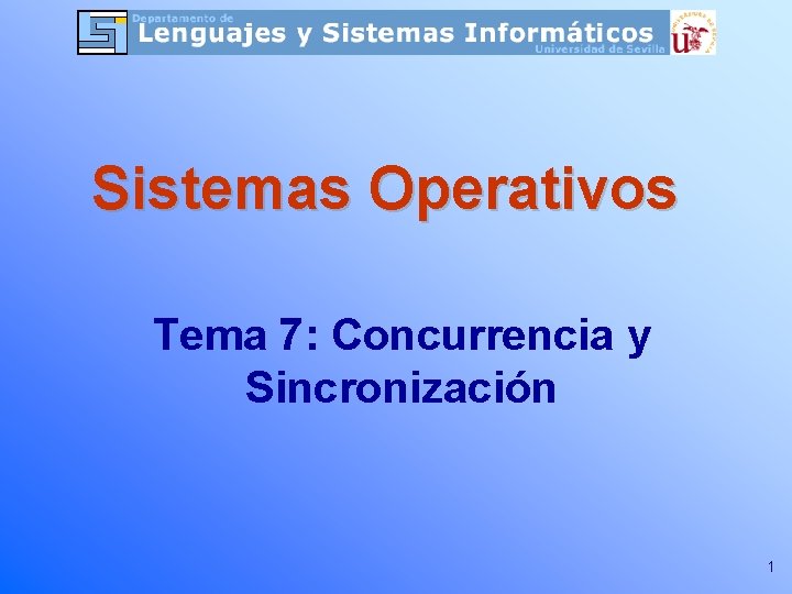 Sistemas Operativos Tema 7: Concurrencia y Sincronización 1 