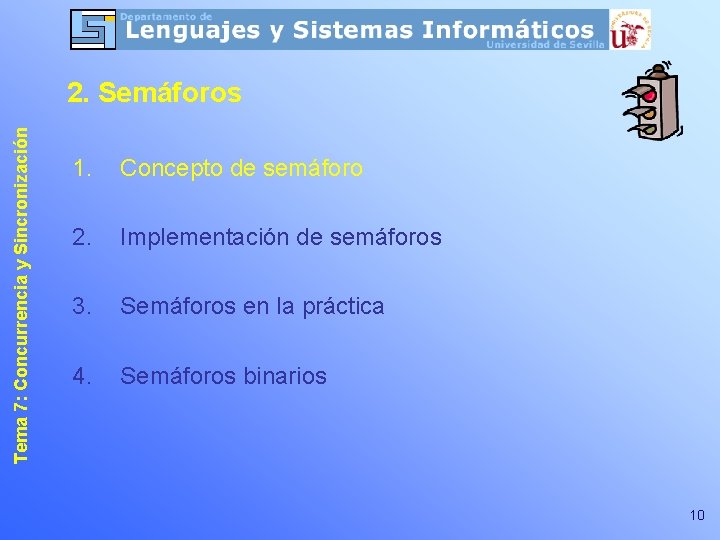 Tema 7: Concurrencia y Sincronización 2. Semáforos 1. Concepto de semáforo 2. Implementación de