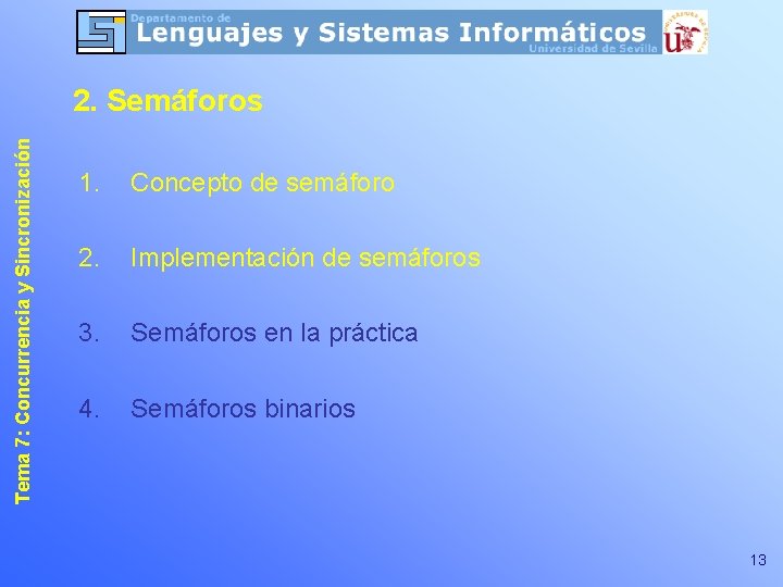 Tema 7: Concurrencia y Sincronización 2. Semáforos 1. Concepto de semáforo 2. Implementación de