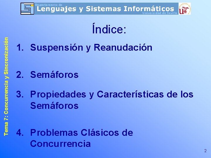 Tema 7: Concurrencia y Sincronización Índice: 1. Suspensión y Reanudación 2. Semáforos 3. Propiedades