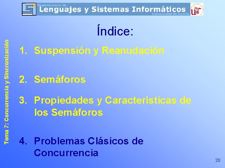 Tema 7: Concurrencia y Sincronización Índice: 1. Suspensión y Reanudación 2. Semáforos 3. Propiedades