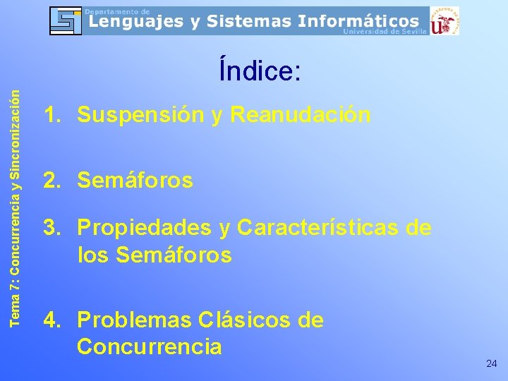 Tema 7: Concurrencia y Sincronización Índice: 1. Suspensión y Reanudación 2. Semáforos 3. Propiedades