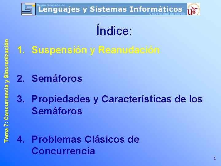 Tema 7: Concurrencia y Sincronización Índice: 1. Suspensión y Reanudación 2. Semáforos 3. Propiedades