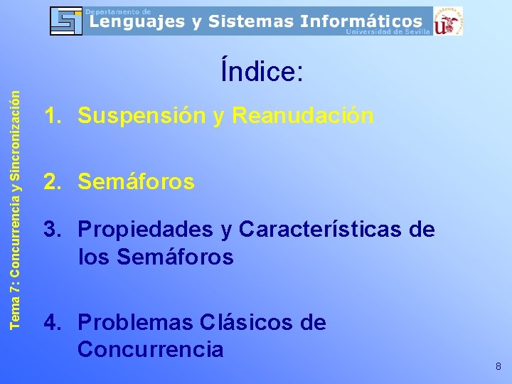 Tema 7: Concurrencia y Sincronización Índice: 1. Suspensión y Reanudación 2. Semáforos 3. Propiedades