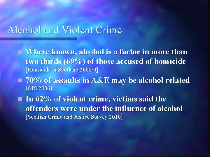 Alcohol and Violent Crime n Where known, alcohol is a factor in more than