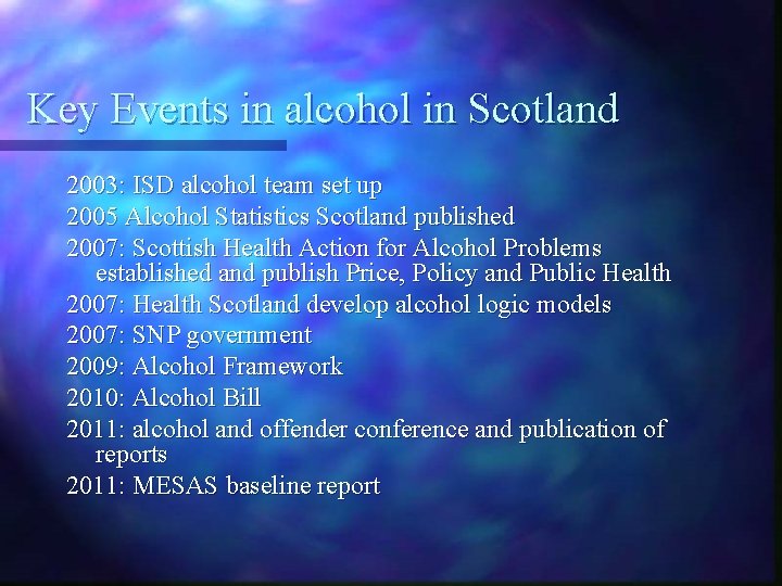 Key Events in alcohol in Scotland 2003: ISD alcohol team set up 2005 Alcohol