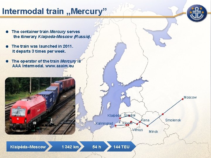 Intermodal train „Mercury” The container train Mercury serves the itinerary Klaipeda-Moscow (Russia). The train