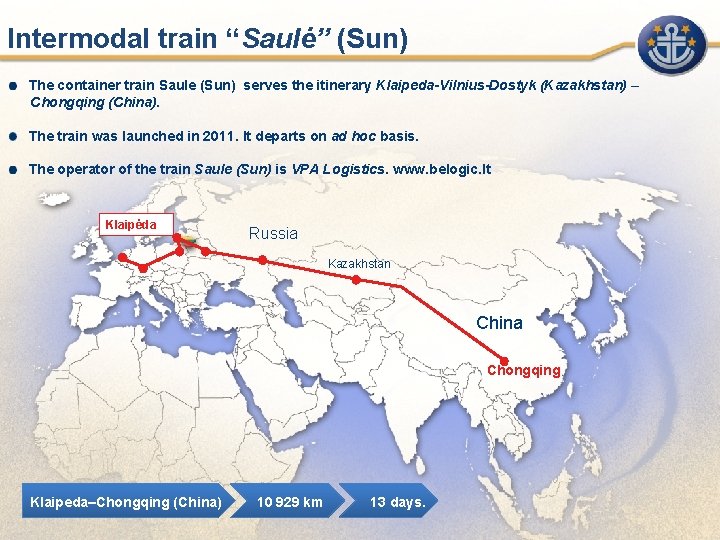Intermodal train “Saulė” (Sun) The container train Saule (Sun) serves the itinerary Klaipeda-Vilnius-Dostyk (Kazakhstan)