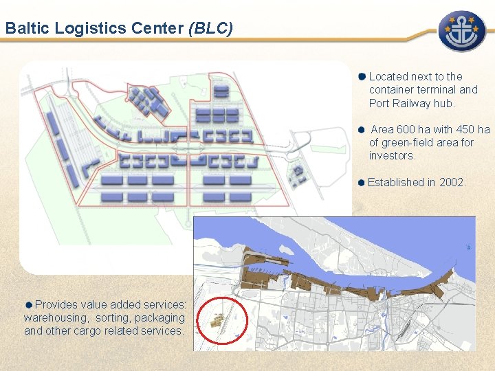 Baltic Logistics Center (BLC) Located next to the container terminal and Port Railway hub.