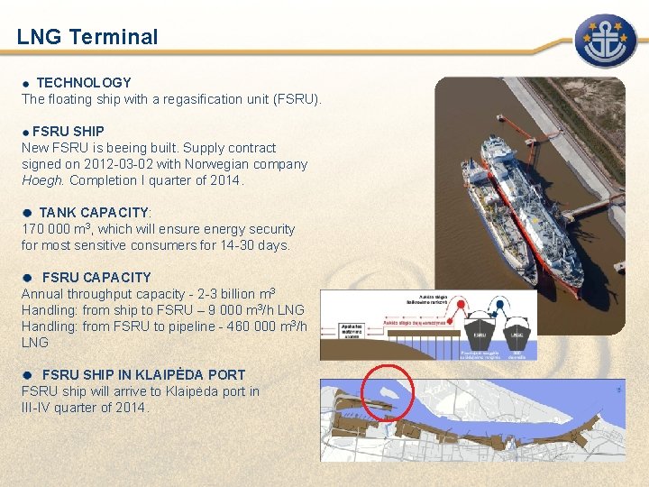 LNG Terminal TECHNOLOGY The floating ship with a regasification unit (FSRU). FSRU SHIP New