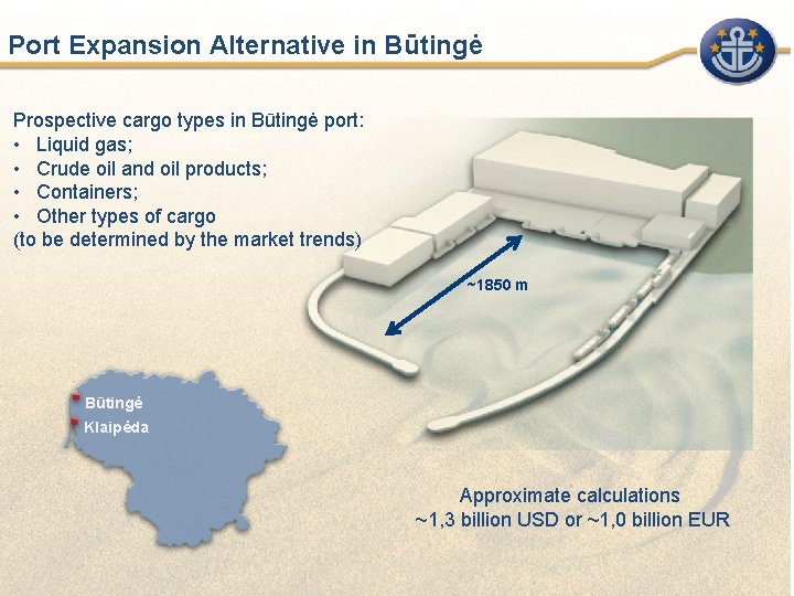 Port Expansion Alternative in Būtingė Prospective cargo types in Būtingė port: • Liquid gas;